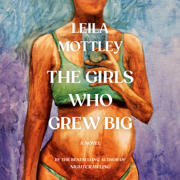 The Girls Who Grew Big: A Novel (Unabridged)