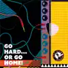 Go HARD or Go HOME