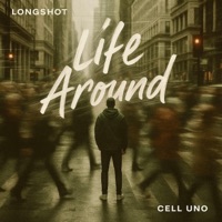 Life Around - Single - Cell Uno & Longshot