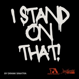 I Stand On That (Radio Edit) Drank Sinatra