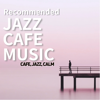 Cafe, Jazz, Calm - Recommended Jazz Cafe Music