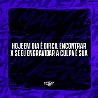 Hoje em dia é dificil Encontrar X Se eu engravidar a culpa é Sua - Single - DJ Stanley, DJ EDIN & Cariello Dj