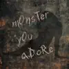 Monster You Adore