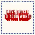 Move Closer To Your World