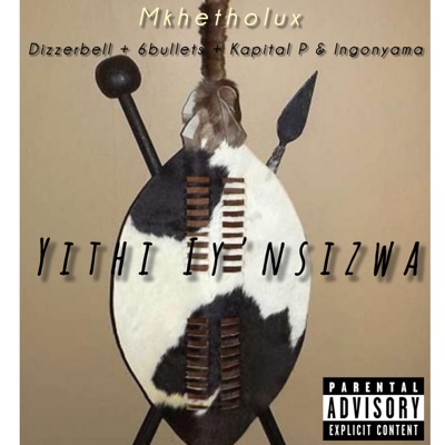 Yithi Iy' Nsizwa (feat. Dizzerbell, 6bullets, KAPITAL P & Ingonyama) - Single