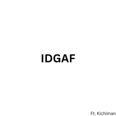 IDGAF (feat. Kichiman) - Single
