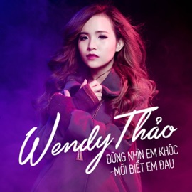 Đừng Nhìn Em Khóc Mới Biết Em Đau (Remix) Wendy Thao