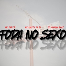 Foda No Sexo (feat. Dj Vianna Beat) Batida by music, Mc Deh Jp & MC SMITH DA ZS