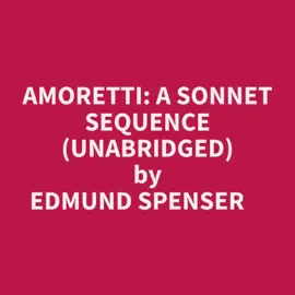 Amoretti: A Sonnet Sequence (Unabridged)