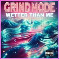 WETTER THAN ME - Single - Grind Mode