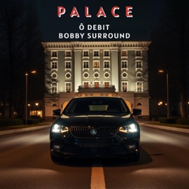 Palace (feat. Bobby Surround) Ô Débit