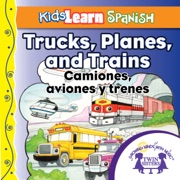 Kids Learn Spanish: Trucks, Planes and Trains (Transportation): Camiones, Aviones y Trenes - Kim Mitzo Thompson, Karen Mitzo Hilderbrand & Twin Sisters