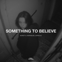 Something to Believe - Single - Moretti, OVERHØUSE & DXRKCVLT