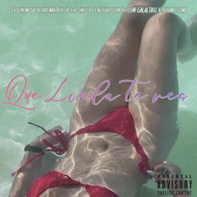 Que linda te ves (feat. Lil Freshco, Clau Obregon, Xiko Matii, Flowgalactiko & JoXan) - Single