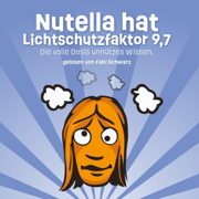 Nutella hat Lichtschutzfaktor 9,7: Die volle Dosis unnützes Wissen (German Edition) (Unabridged)