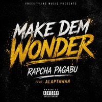 Make dem wonder (feat. Alaptawan) - Single - Rapcha Pagabu