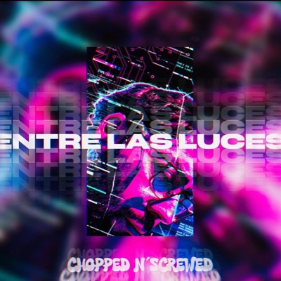ENTRE LAS LUCES (CHOPPED N SCREWED VERSION) - Single