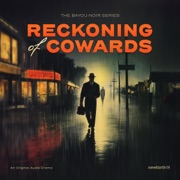 Reckoning of Cowards: An Original Audio Drama (The Bayou Noir Series) (Unabridged) - micah touchet & Darby Kern