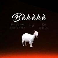 Bèkèkè (feat. Don santana) - Single - Bas mission lachemytinx