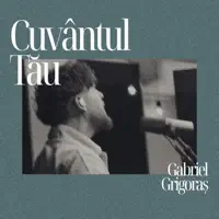 Cuvantul Tau — Gabriel Grigoras
