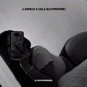A Xereca e Dela (Eletrofunk)