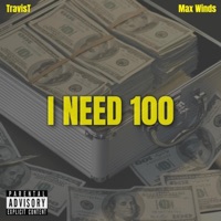 I NEED 100 (feat. Max Winds) - Single - Travist