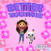 Better Together - Gabby's Dollhouse