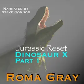 Jurassic Reset: Dinosaur X, Part 1 (Unabridged)