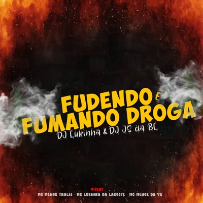 Fudendo e Fumando Droga (feat. Mc Menor Da VR, MC Menor Thalis & MC Lukinha da Lacoste) - Single