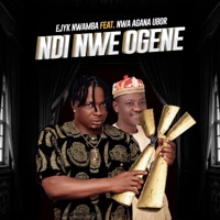 Ndi Nwe Ogene (feat. Nwa Agana ubor) - Single - Ejyk Nwamba