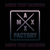 Dance Thru Darkness - Maxx Factory Cover Art