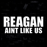 Reagan Ain't Like Us - Single - 4x4FloorCrawlers