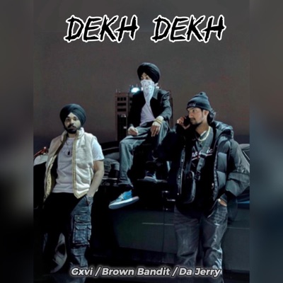 Dekh Dekh (feat. Brown Bandit & Gxvi) - Single