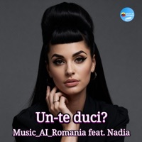Un-te duci (feat. Nadia) - Single - Music_AI_Romania