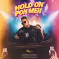 Hold On Pon meh