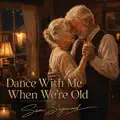 Dance with Me When We're Old