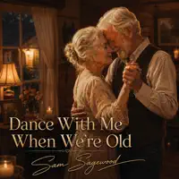 Dance with Me When We're Old — Sam Sagewood
