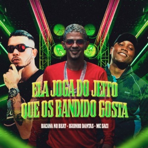 Ela Joga do Jeito Que os Bandido Gosta (feat. MC Saci)