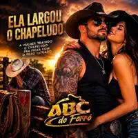 ELA LARGOU O CHAPELUDO — ABC DO FORRO