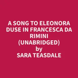 A Song To Eleonora Duse In Francesca da Rimini (Unabridged)