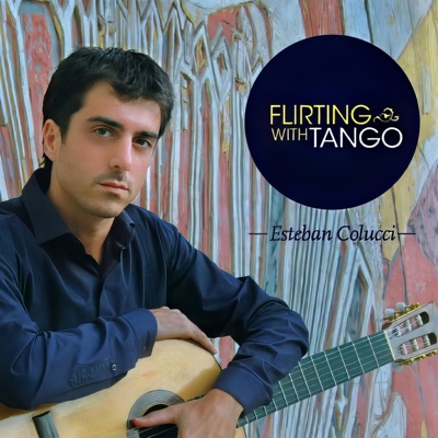 Esteban Colucci: Flirting with Tango