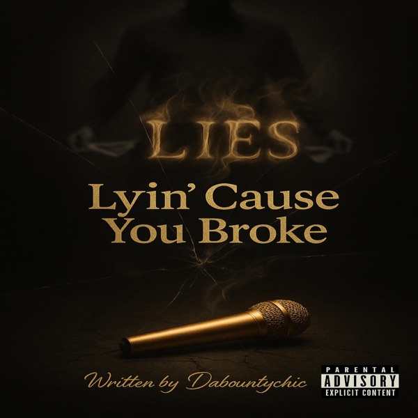 Lyin cause you broke
