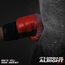 It's Gonna Be Alright (feat. Maikon West) [Remix] Mama Tee, Tkellz & Drakare