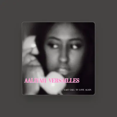 Listen to Aaliyah Versailles, watch music videos, read bio, see tour dates & more!