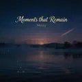 Moments That Remain