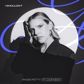 I Shouldn't (feat. DomBoy) Angie Petty