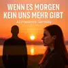 Wenn Es Morgen Kein Uns Mehr Gibt