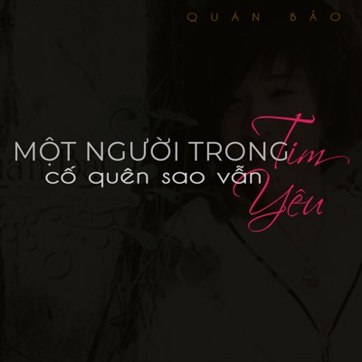 Một Người Trong Tim - Cố Quên Sao Vẫn Yêu - EP