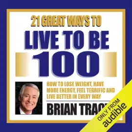 21 Great Ways to Live to be 100