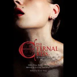 The Eternal Kiss: Twelve Vampire Tales of Blood and Desire (Unabridged)
